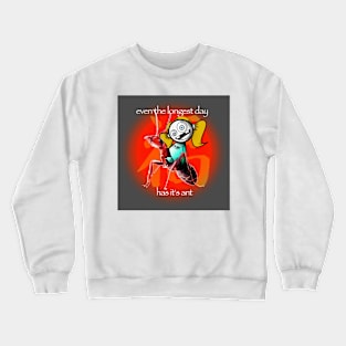 even the longest day has it's ant Crewneck Sweatshirt